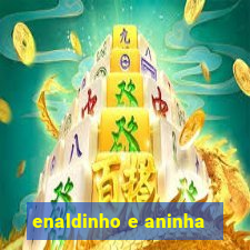 enaldinho e aninha